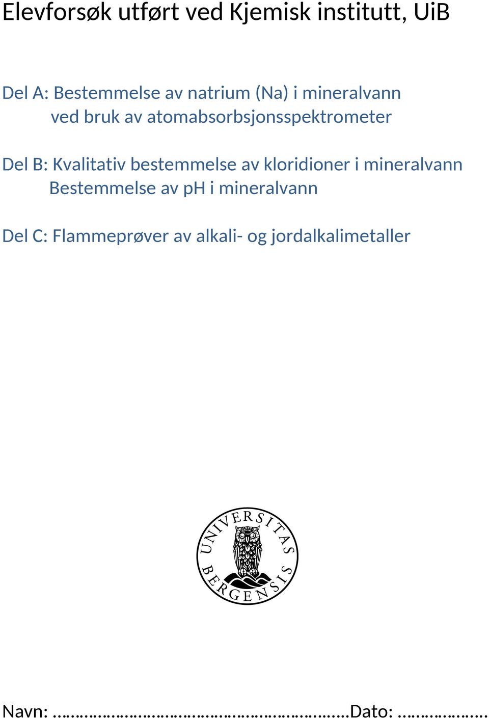 Kvalitativ bestemmelse av kloridioner i mineralvann Bestemmelse av ph i