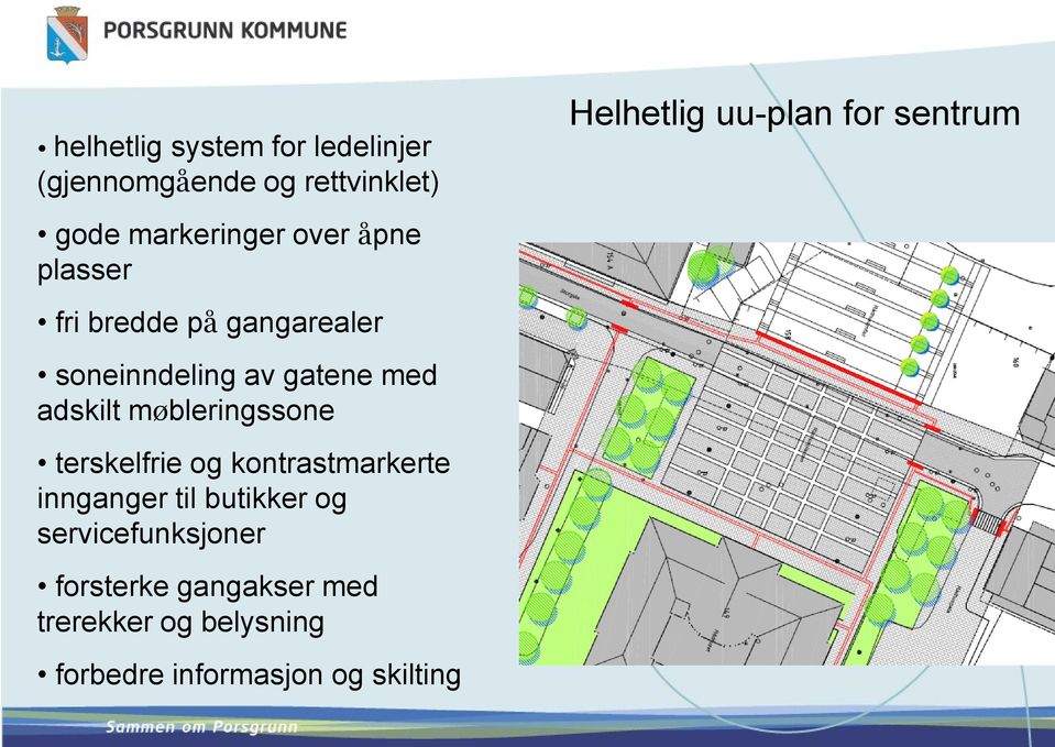 terskelfrie og kontrastmarkerte innganger til butikker og servicefunksjoner forsterke