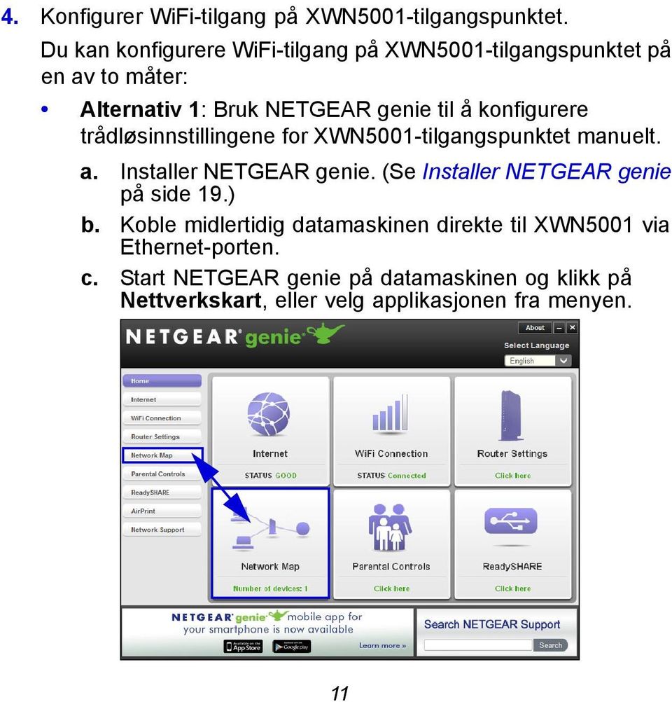 konfigurere trådløsinnstillingene for XWN5001-tilgangspunktet manuelt. a. Installer NETGEAR genie.