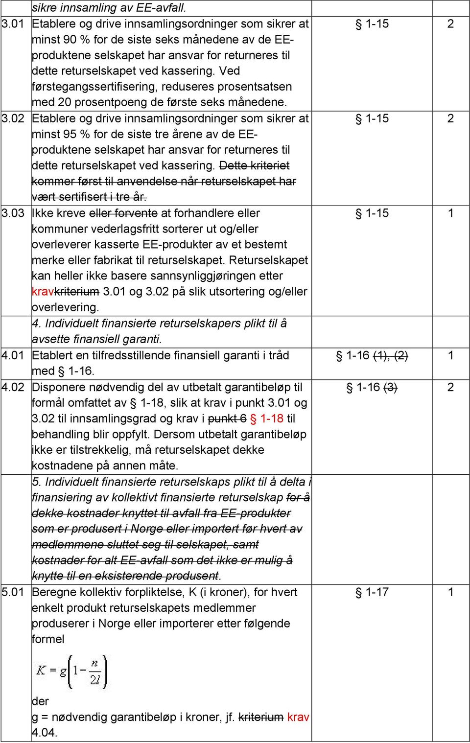 Ved førstegangssertifisering, reduseres prosentsatsen med 0 prosentpoeng de første seks månedene. 3.