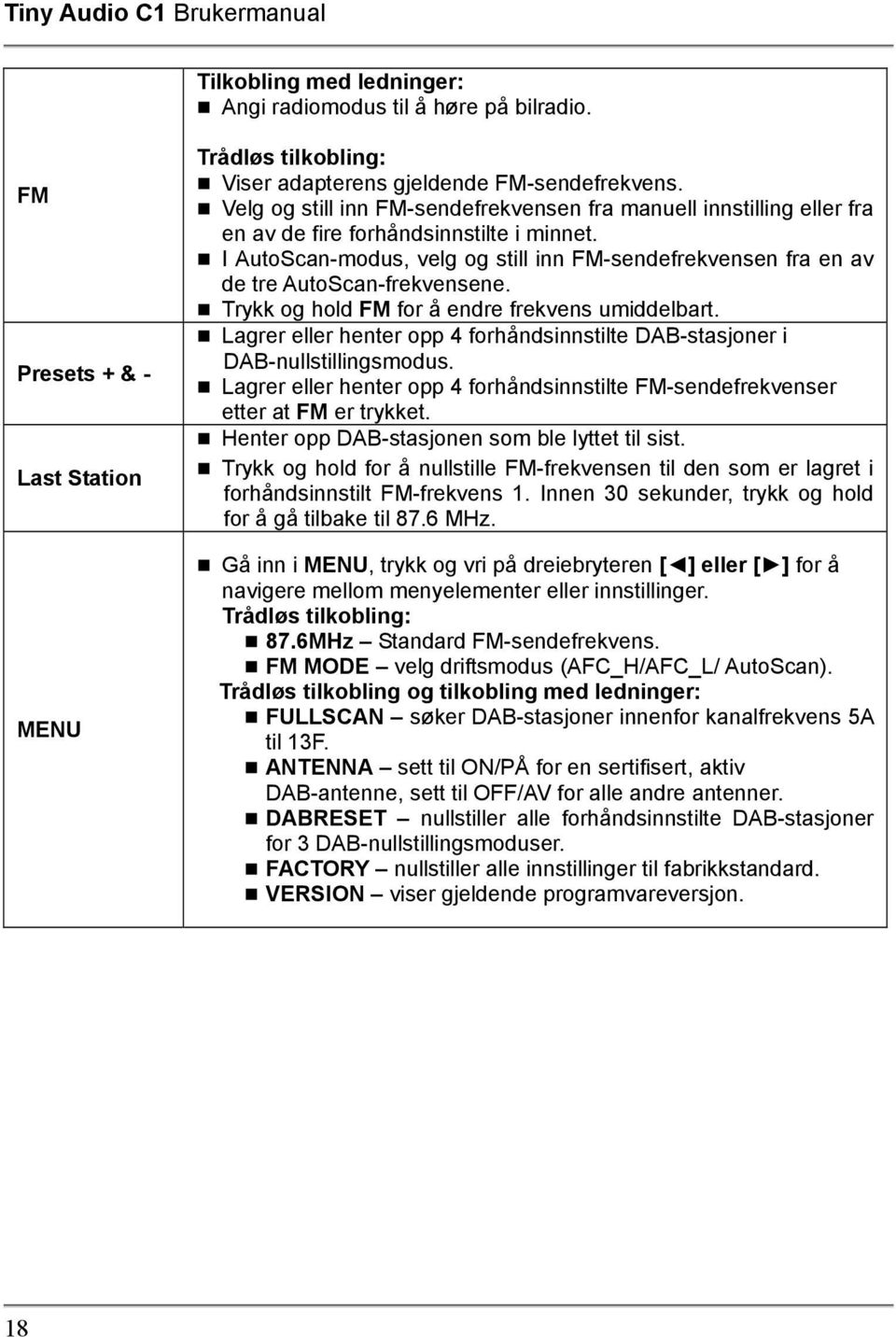 I AutoScan-modus, velg og still inn FM-sendefrekvensen fra en av de tre AutoScan-frekvensene. Trykk og hold FM for å endre frekvens umiddelbart.