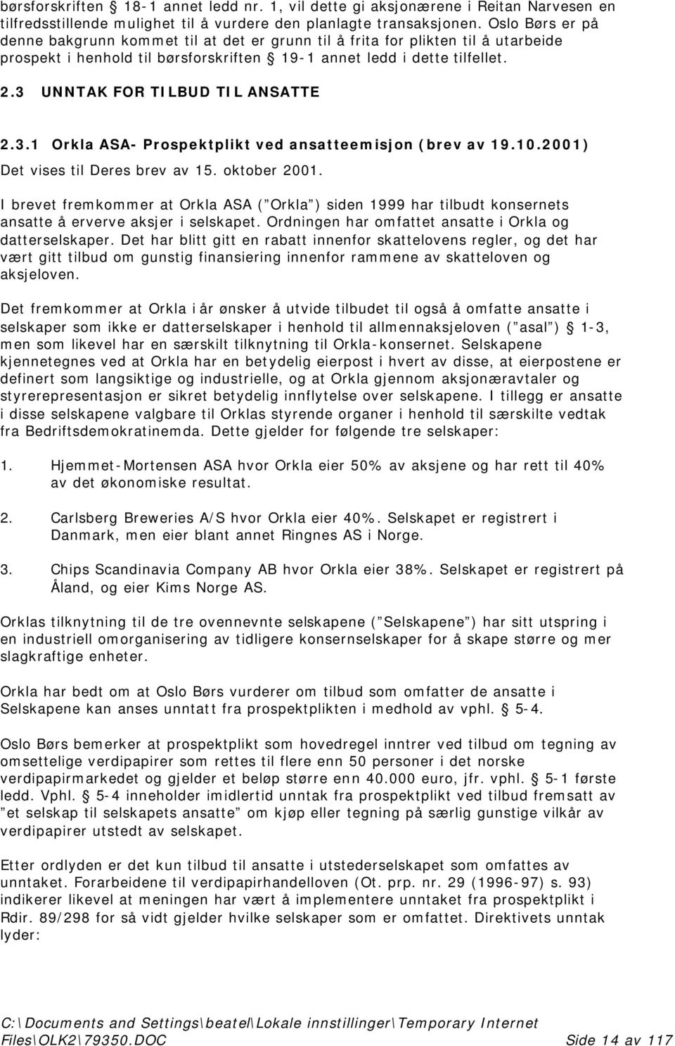 3 UNNTAK FOR TILBUD TIL ANSATTE 2.3.1 Orkla ASA- Prospektplikt ved ansatteemisjon (brev av 19.10.2001) Det vises til Deres brev av 15. oktober 2001.