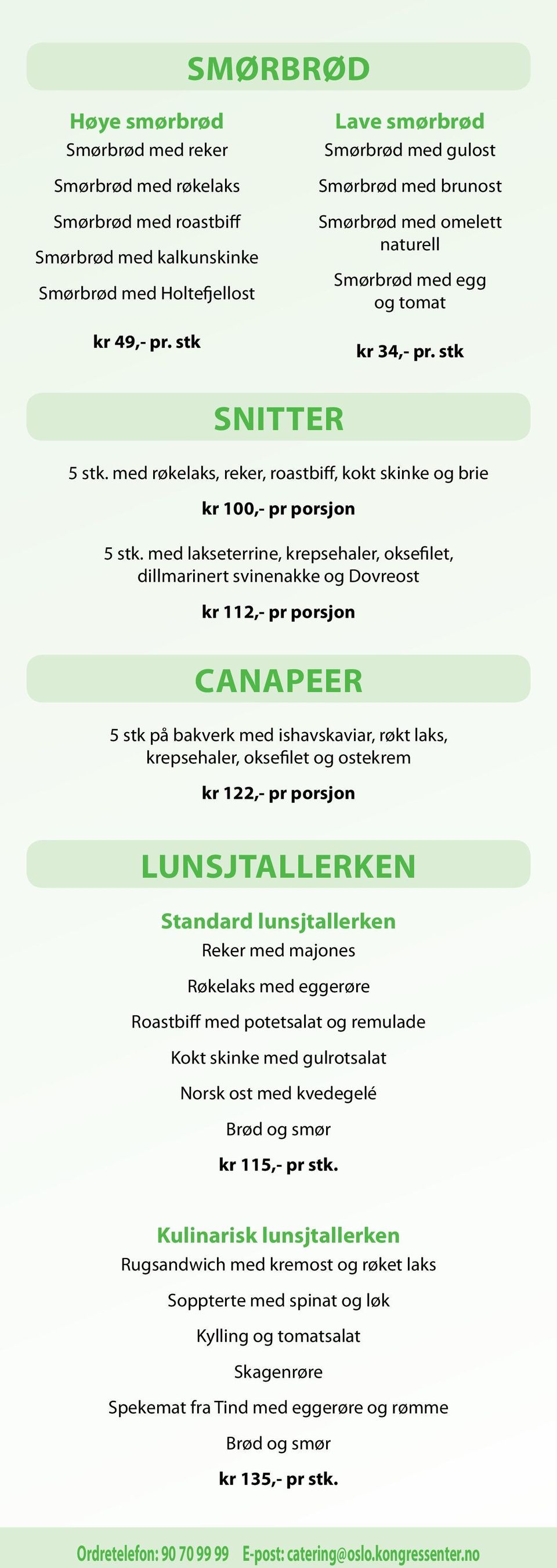 med røkelaks, reker, roastbiff, kokt skinke og brie kr 100,- pr porsjon 5 stk.