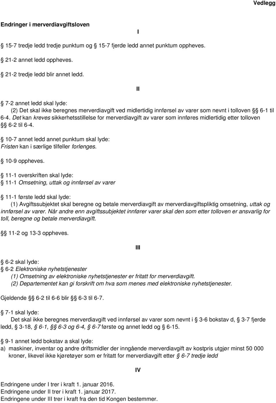 Det kan kreves sikkerhetsstillelse for merverdiavgift av varer som innføres midlertidig etter tolloven 6-2 til 6-4. 10-7 annet ledd annet punktum skal lyde: Fristen kan i særlige tilfeller forlenges.