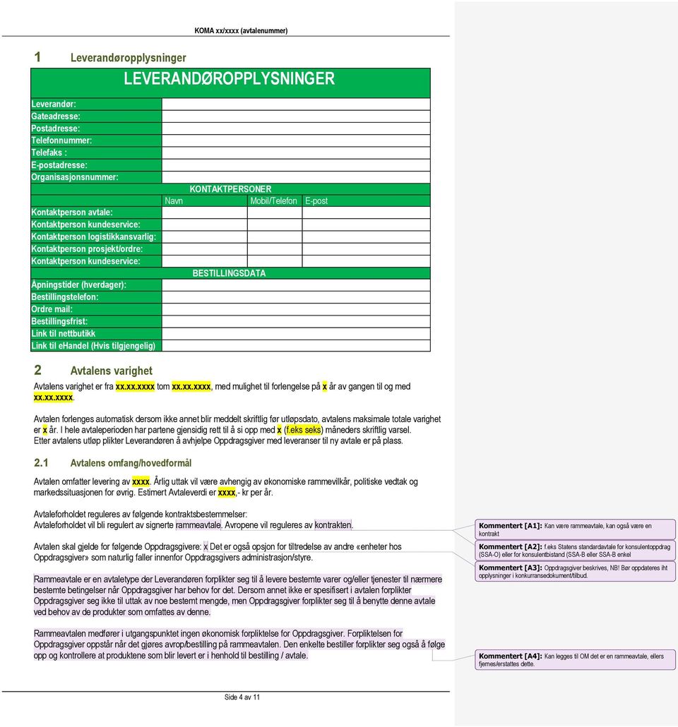 ehandel (Hvis tilgjengelig) 2 Avtalens varighet KONTAKTPERSONER Navn Mobil/Telefon E-post BESTILLINGSDATA Avtalens varighet er fra xx.