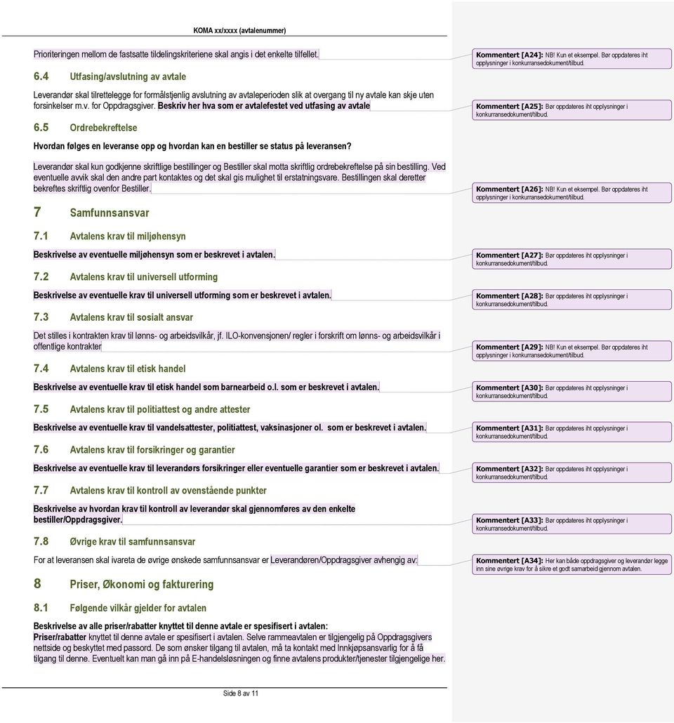 Beskriv her hva som er avtalefestet ved utfasing av avtale 6.5 Ordrebekreftelse Hvordan følges en leveranse opp og hvordan kan en bestiller se status på leveransen?