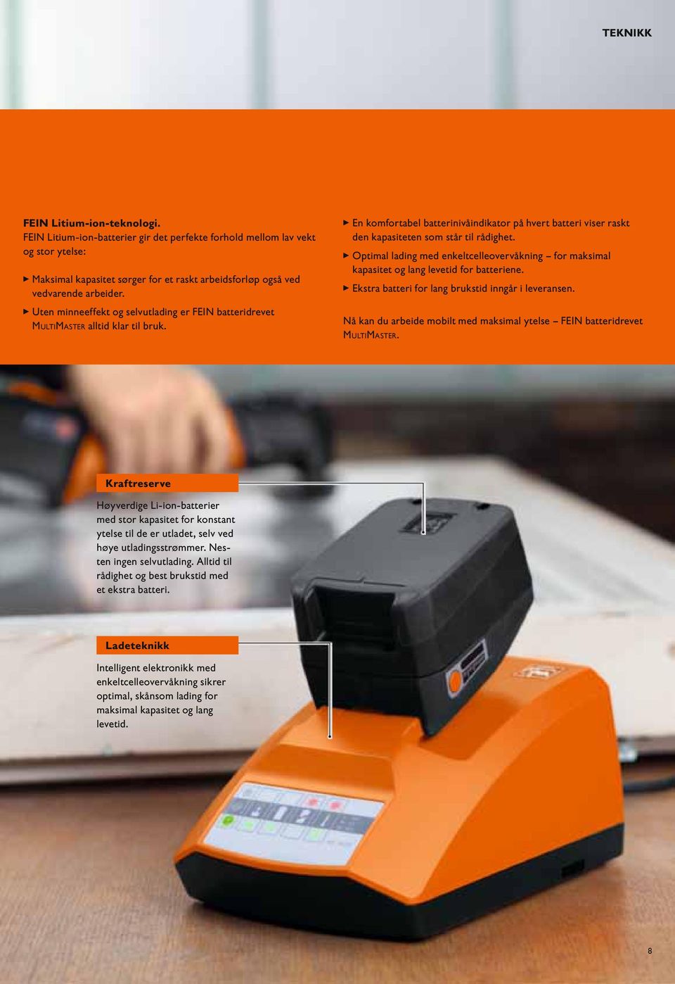 Optimal lading med enkeltcelleovervåkning for maksimal kapasitet og lang levetid for batteriene. Ekstra batteri for lang brukstid inngår i leveransen.