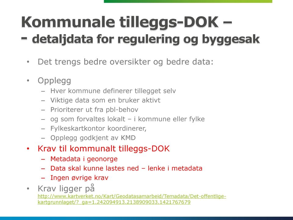 koordinerer, Opplegg godkjent av KMD Krav til kommunalt tilleggs-dok Metadata i geonorge Data skal kunne lastes ned lenke i metadata Ingen