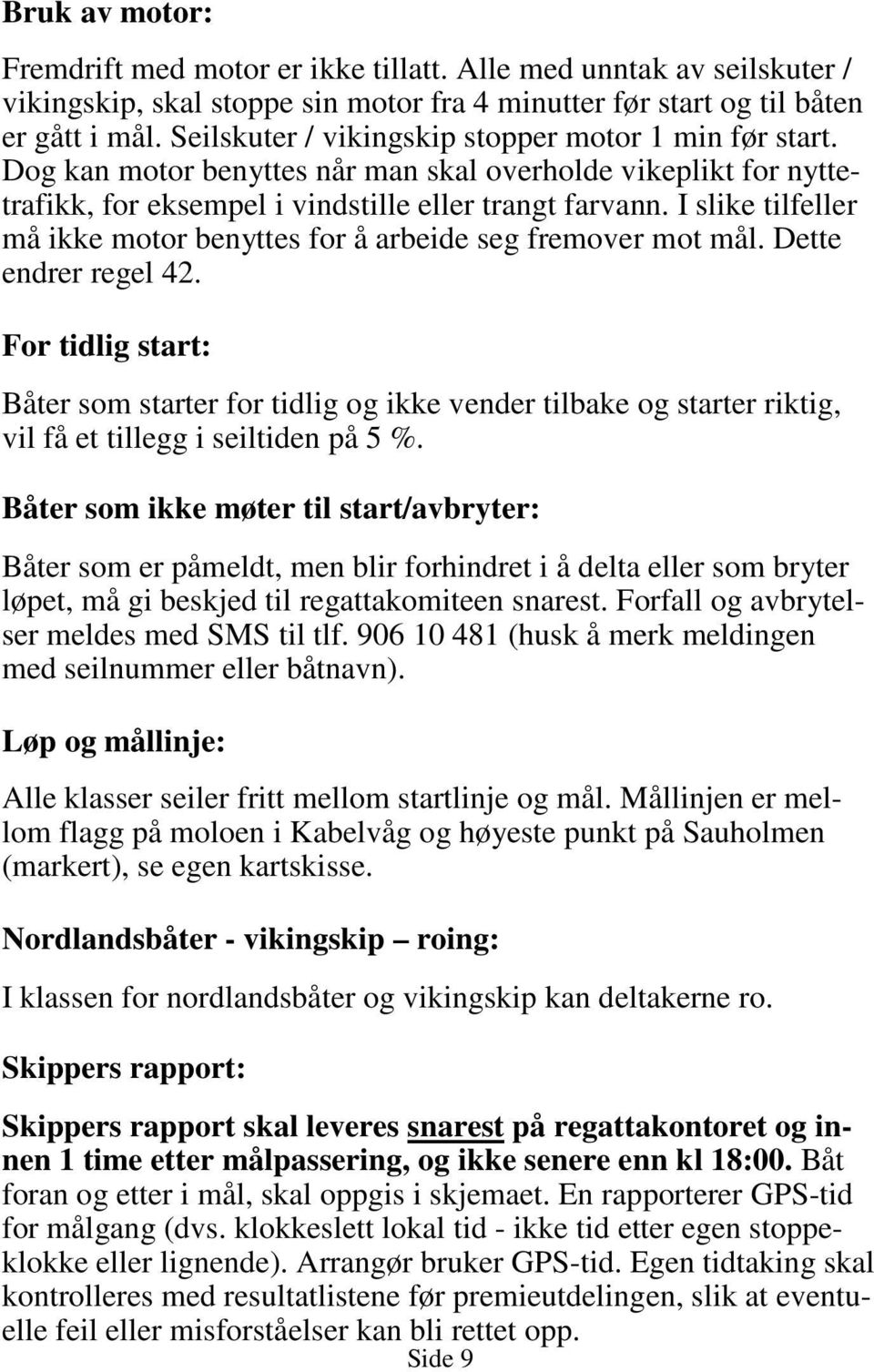 I slike tilfeller må ikke motor benyttes for å arbeide seg fremover mot mål. Dette endrer regel 42.