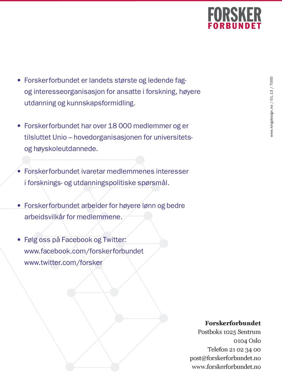 13 / 7000 Forskerforbundet ivaretar medlemmenes interesser i forsknings- og utdanningspolitiske spørsmål.