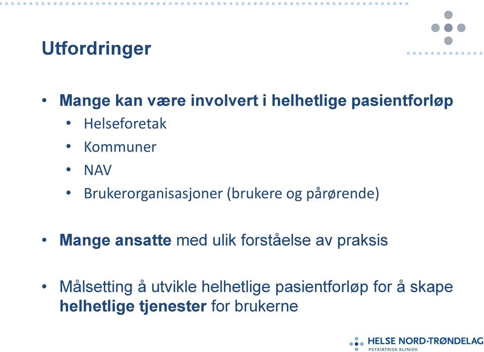 pårørende) Mange ansatte med ulik forståelse av praksis Målsetting