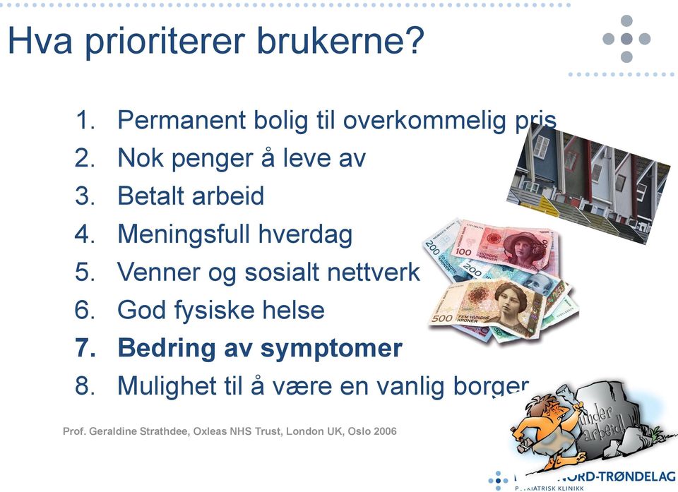 Venner og sosialt nettverk 6. God fysiske helse 7. Bedring av symptomer 8.