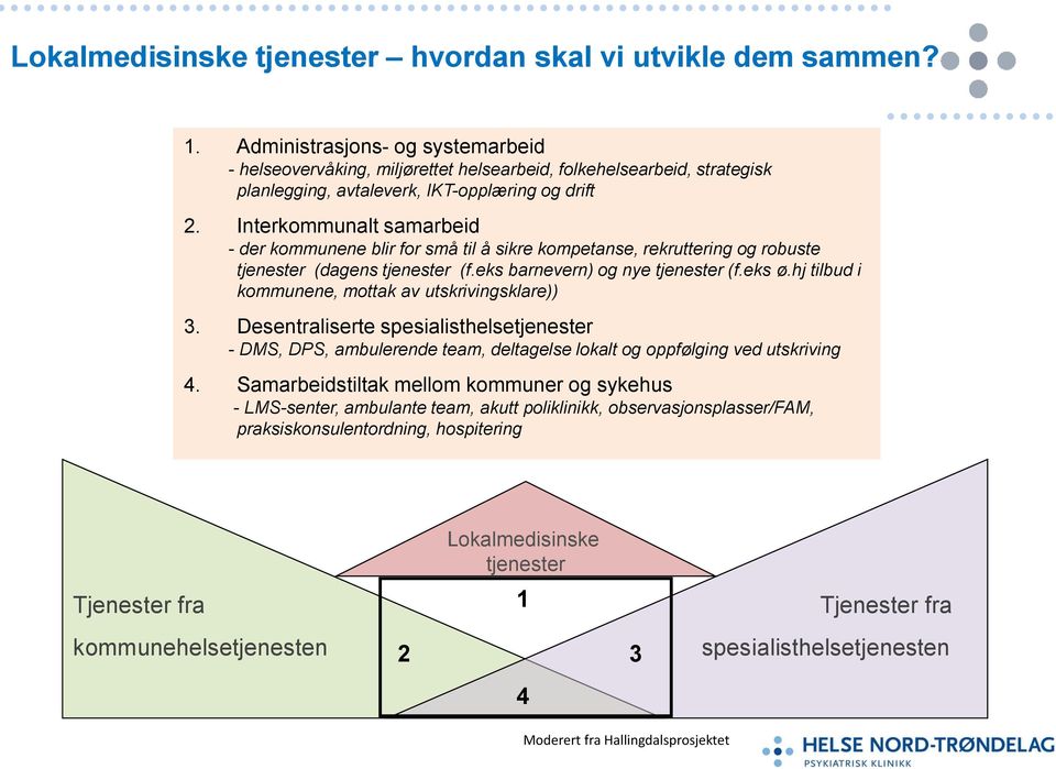 Interkommunalt samarbeid - der kommunene blir for små til å sikre kompetanse, rekruttering og robuste tjenester (dagens tjenester (f.eks barnevern) og nye tjenester (f.eks ø.