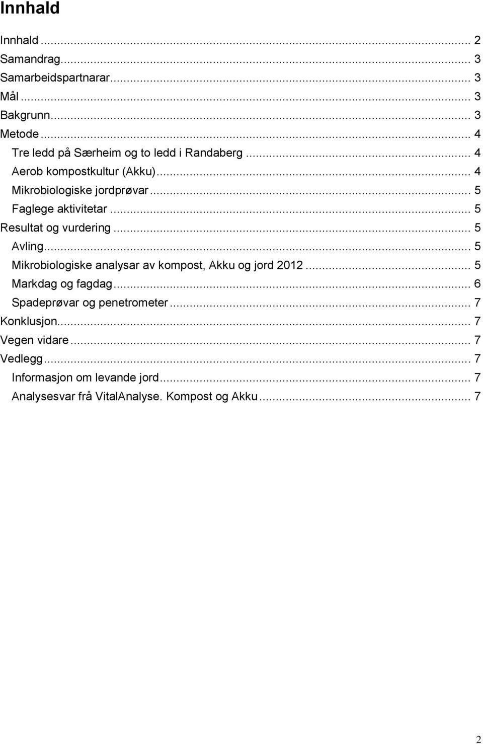 .. 5 Faglege aktivitetar... 5 Resultat og vurdering... 5 Avling... 5 Mikrobiologiske analysar av kompost, Akku og jord 2012.