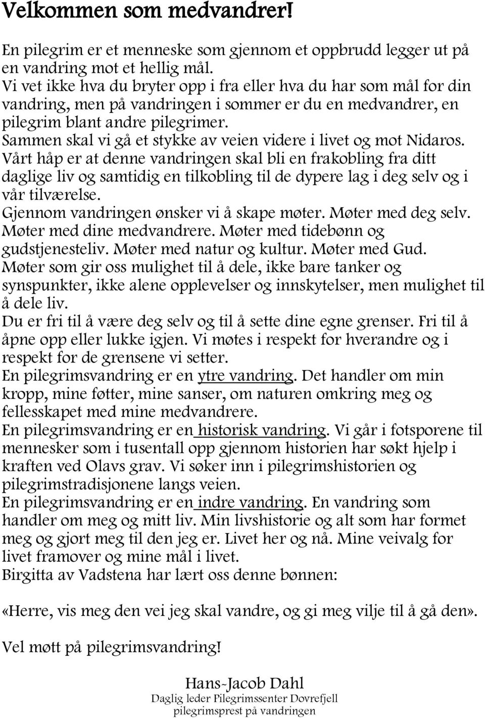 Sammen skal vi gå et stykke av veien videre i livet og mot Nidaros.