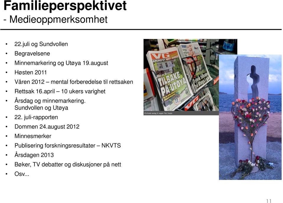 august Høsten 2011 Våren 2012 mental forberedelse til rettsaken Rettsak 16.