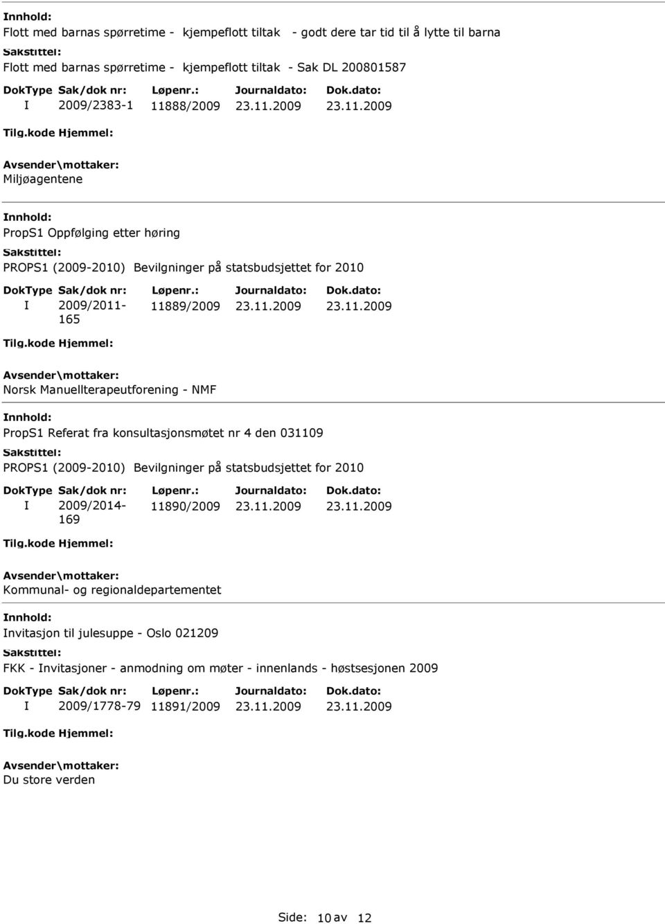 NMF PropS1 Referat fra konsultasjonsmøtet nr 4 den 031109 2009/2014-169 11890/2009 Kommunal- og regionaldepartementet nvitasjon til julesuppe