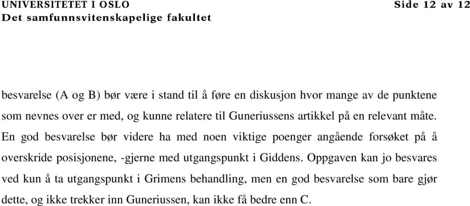 En god besvarelse bør videre ha med noen viktige poenger angående forsøket på å overskride posisjonene, -gjerne med