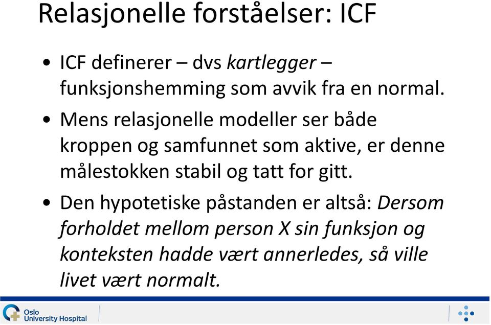 Mens relasjonelle modeller ser både kroppen og samfunnet som aktive, er denne målestokken