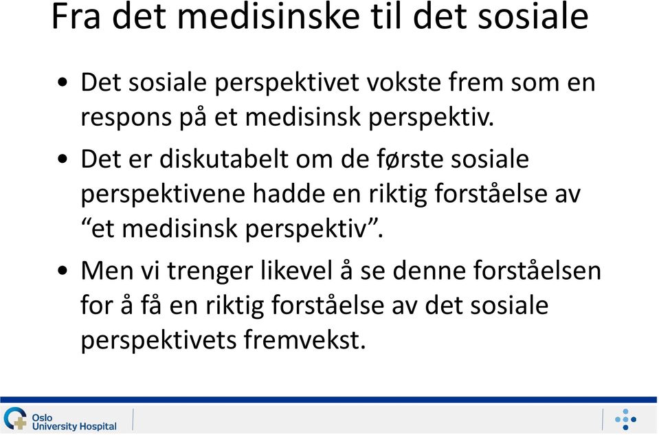 Det er diskutabelt om de første sosiale perspektivene hadde en riktig forståelse av