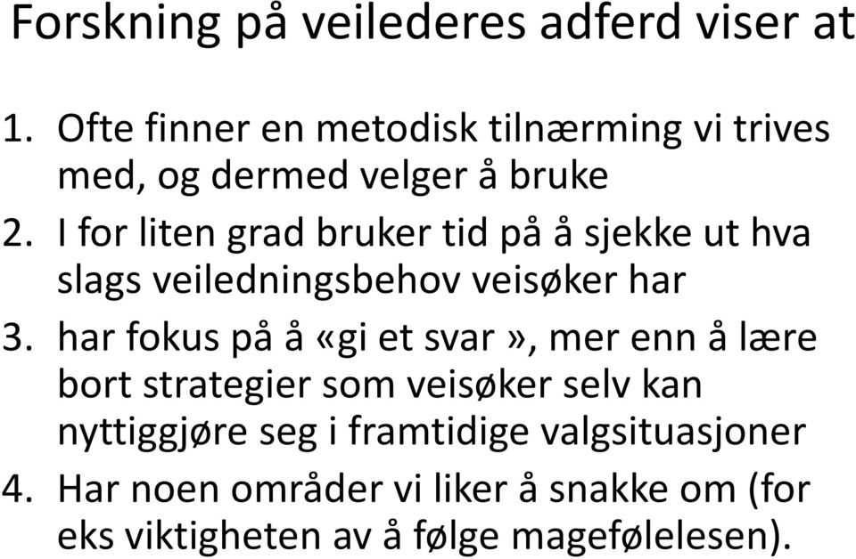 I for liten grad bruker tid på å sjekke ut hva slags veiledningsbehov veisøker har 3.