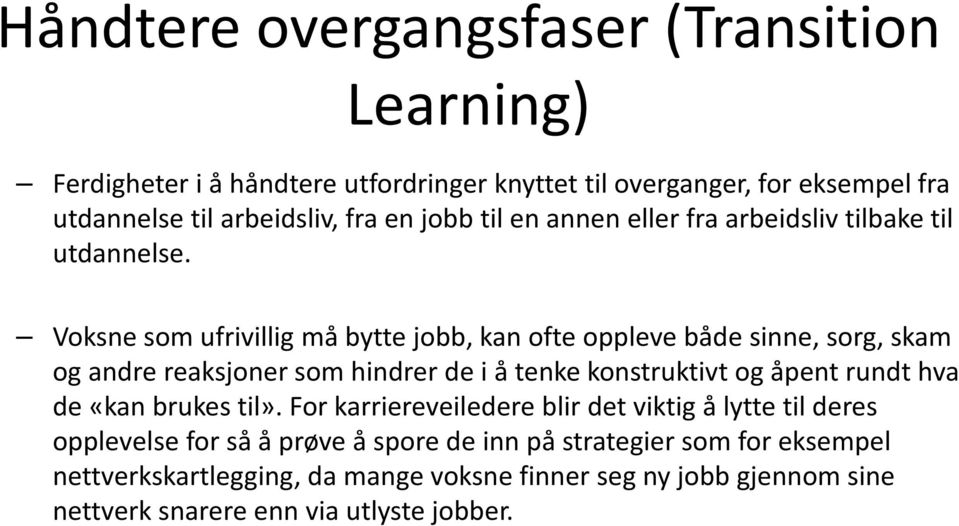 Voksne som ufrivillig må bytte jobb, kan ofte oppleve både sinne, sorg, skam og andre reaksjoner som hindrer de i å tenke konstruktivt og åpent rundt hva de