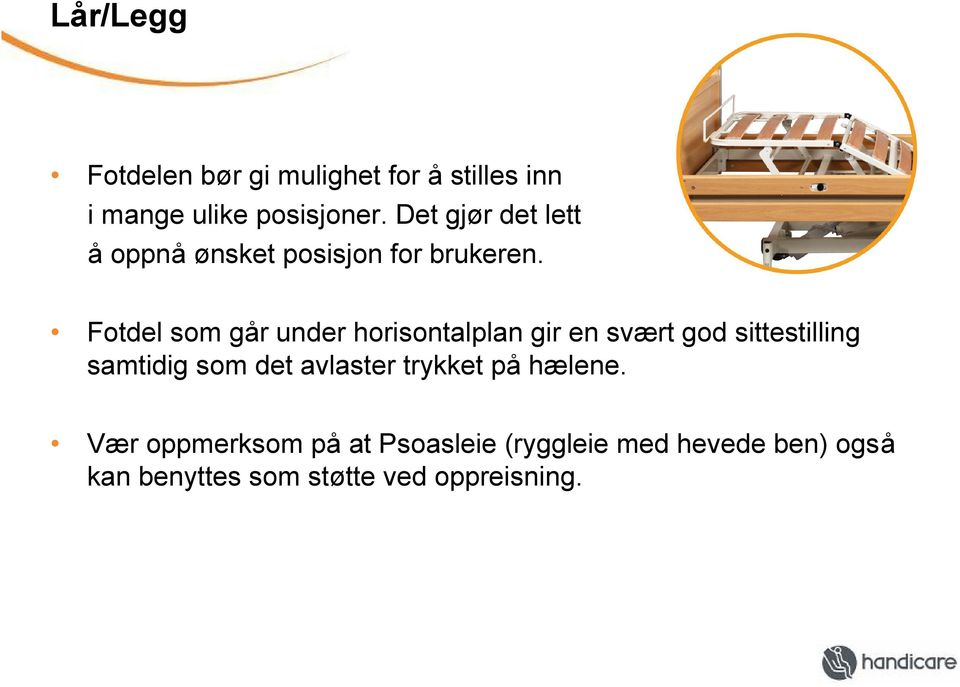 Fotdel som går under horisontalplan gir en svært god sittestilling samtidig som det