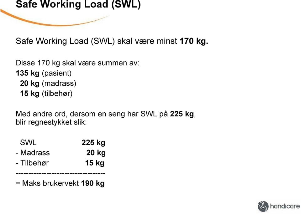 Med andre ord, dersom en seng har SWL på 225 kg, blir regnestykket slik: SWL 225 kg