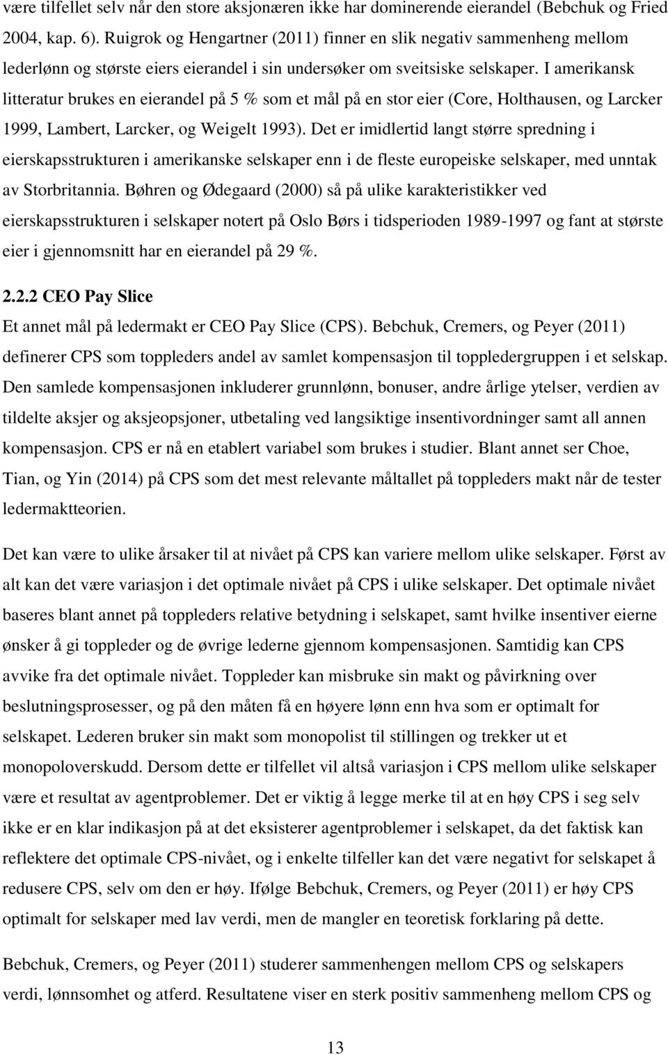 I amerikansk litteratur brukes en eierandel på 5 % som et mål på en stor eier (Core, Holthausen, og Larcker 1999, Lambert, Larcker, og Weigelt 1993).