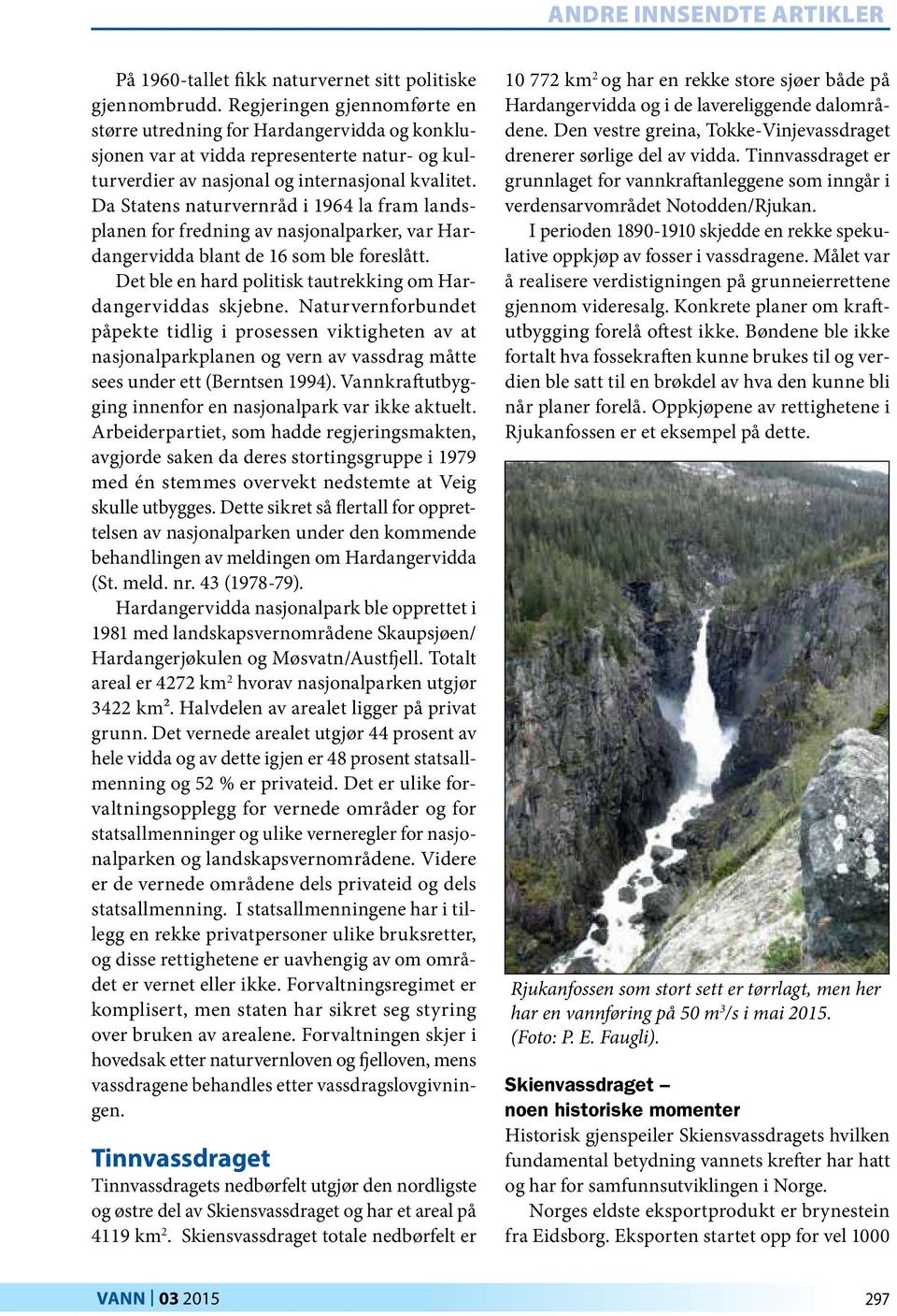 Da Statens naturvernråd i 1964 la fram landsplanen for fredning av nasjonalparker, var Hardangervidda blant de 16 som ble foreslått. Det ble en hard politisk tautrekking om Hardangerviddas skjebne.