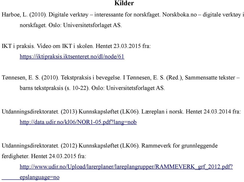 10-22). Oslo: Universitetsforlaget AS. Utdanningsdirektoratet. (2013) Kunnskapsløftet (LK06). Læreplan i norsk. Hentet 24.03.2014 fra: http://data.udir.no/kl06/nor1-05.pdf?