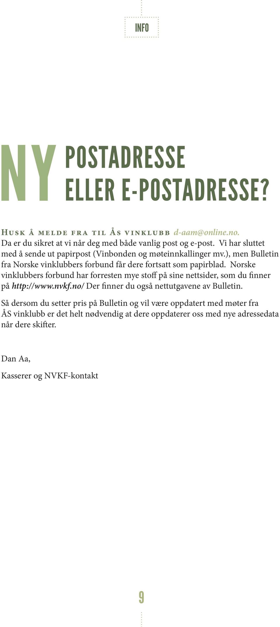 Norske vinklubbers forbund har forresten mye stoff på sine nettsider, som du finner på http://www.nvkf.no/ Der finner du også nettutgavene av Bulletin.