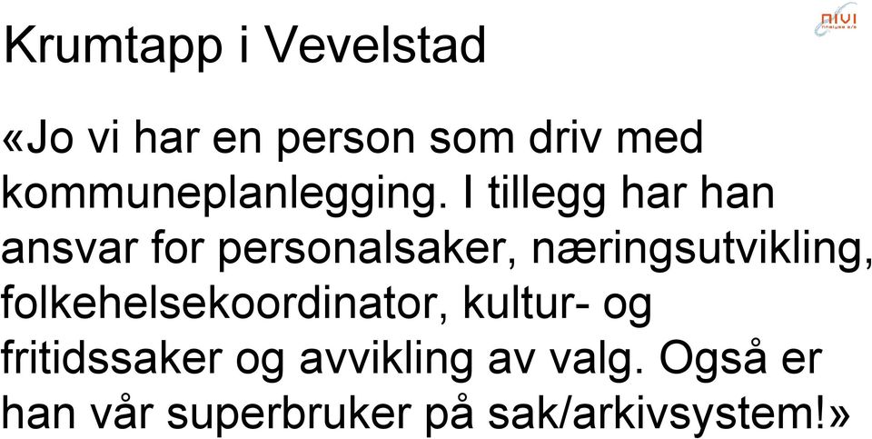 I tillegg har han ansvar for personalsaker, næringsutvikling,