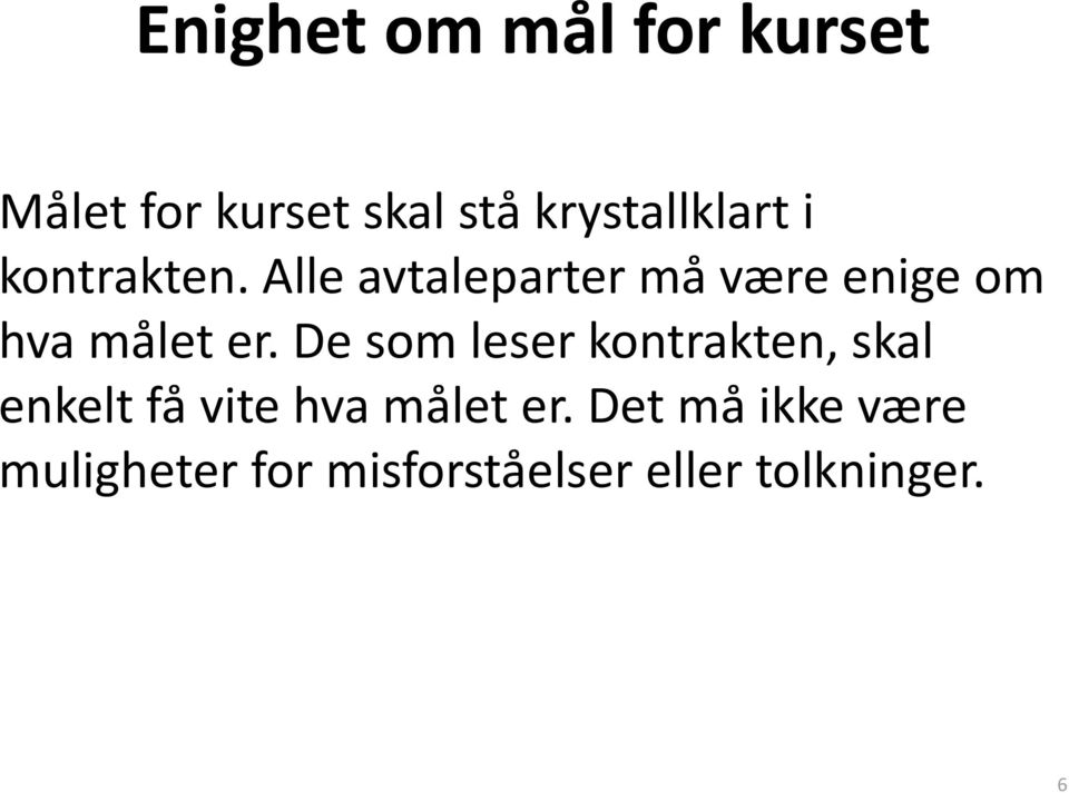 Alle avtaleparter må være enige om hva målet er.