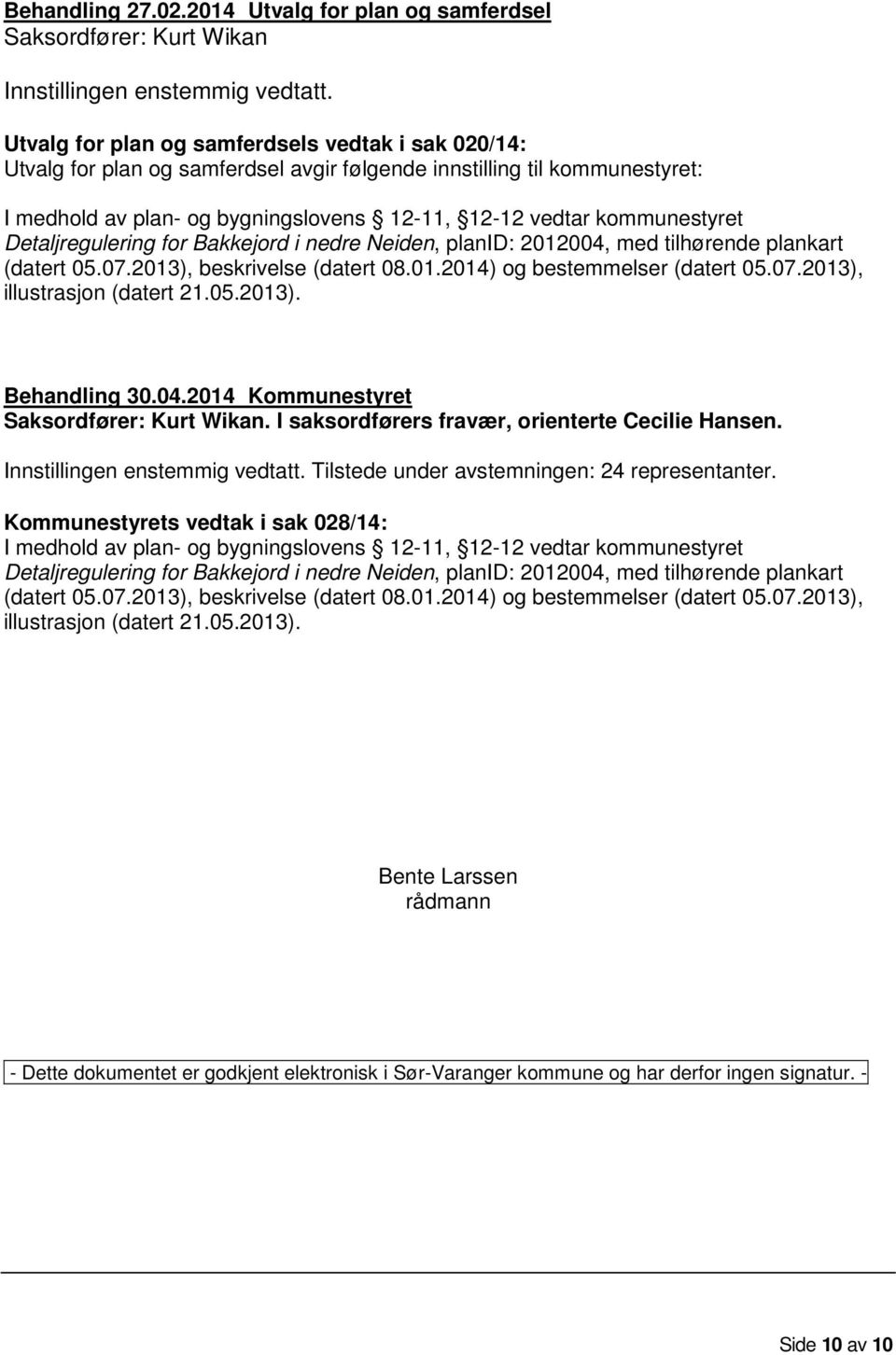 Detaljregulering for Bakkejord i nedre Neiden, planid: 2012004, med tilhørende plankart (datert 05.07.2013), beskrivelse (datert 08.01.2014) og bestemmelser (datert 05.07.2013), illustrasjon (datert 21.