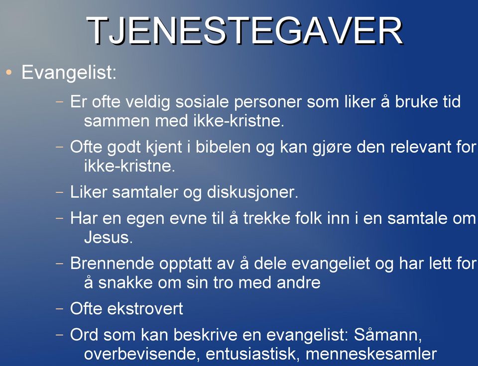 Har en egen evne til å trekke folk inn i en samtale om Jesus.