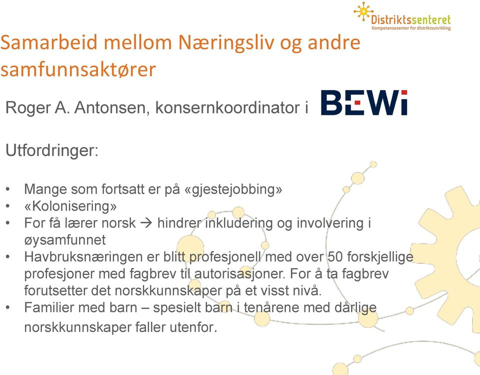 hindrer inkludering og involvering i øysamfunnet Havbruksnæringen er blitt profesjonell med over 50 forskjellige