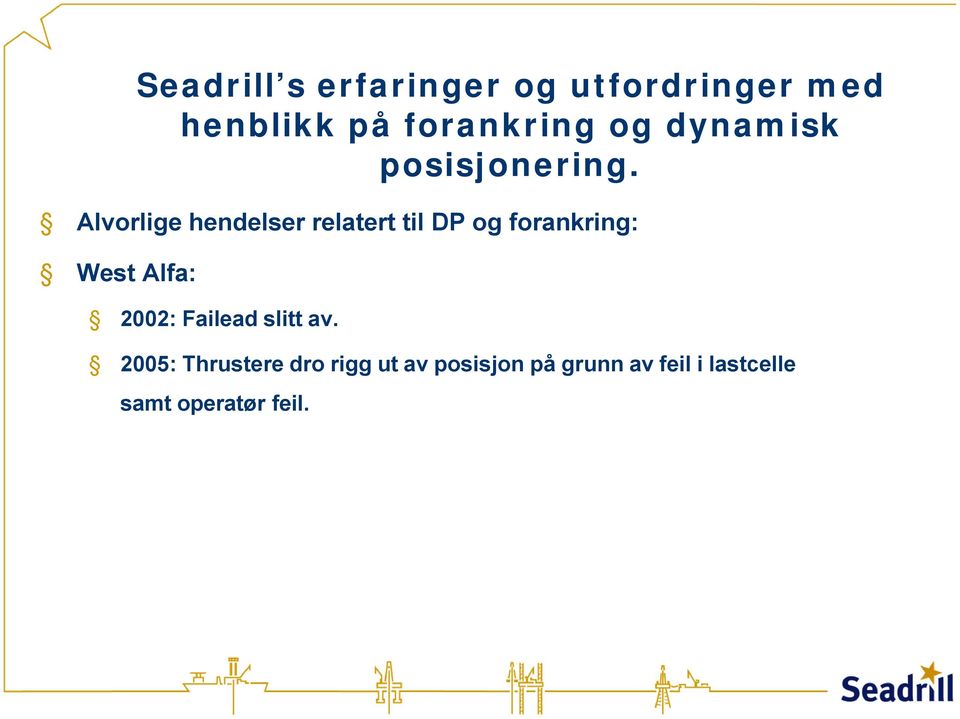 og dynamisk posisjonering. 2002: Failead slitt av.