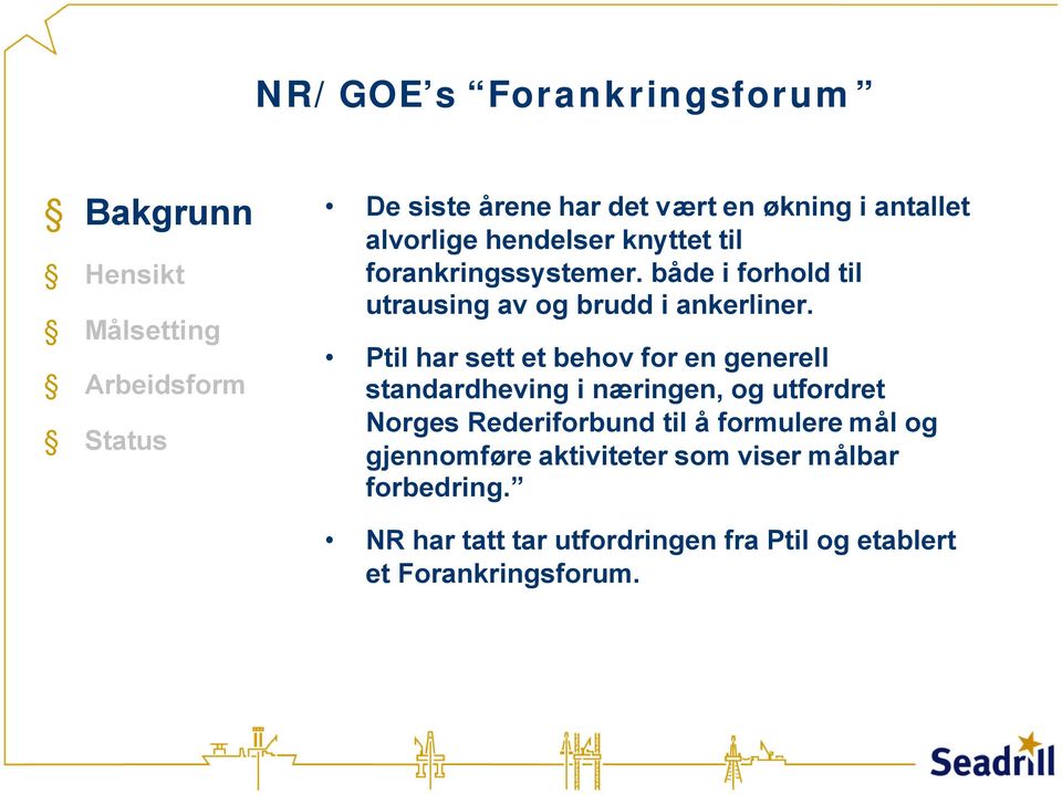 Ptil har sett et behov for en generell standardheving i næringen, og utfordret Norges Rederiforbund til å formulere