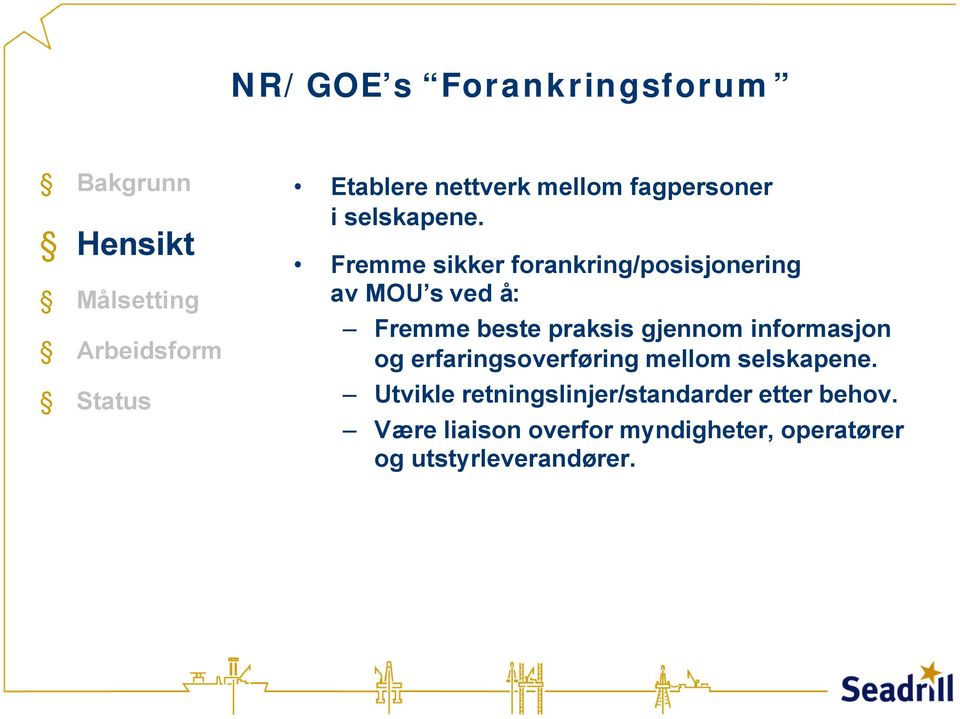 Fremme sikker forankring/posisjonering av MOU s ved å: Fremme beste praksis gjennom