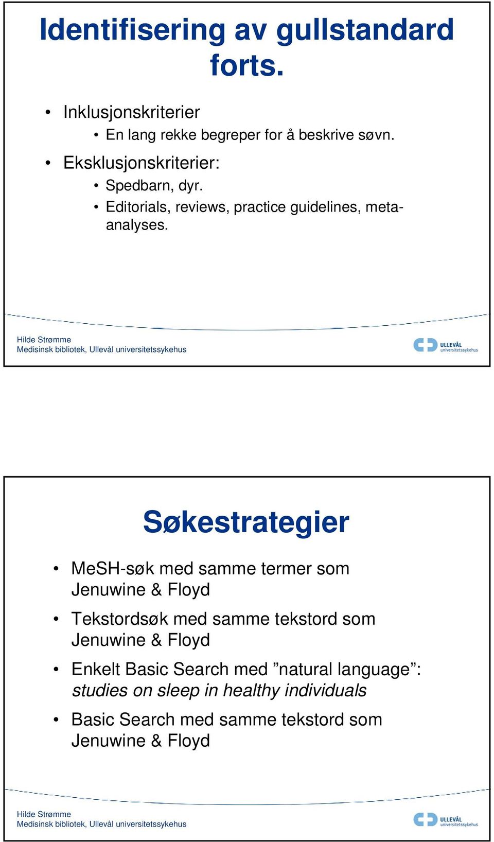 Eksklusjonskriterier: Spedbarn, dyr. Editorials, reviews, practice guidelines, metaanalyses.