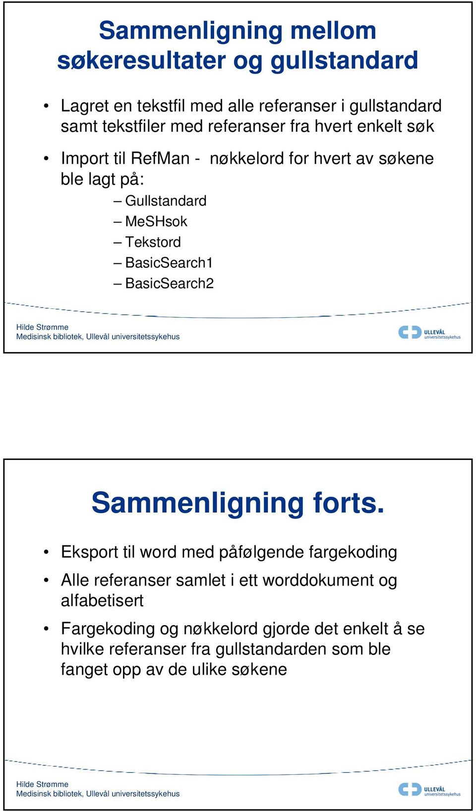 BasicSearch1 BasicSearch2 Sammenligning forts.