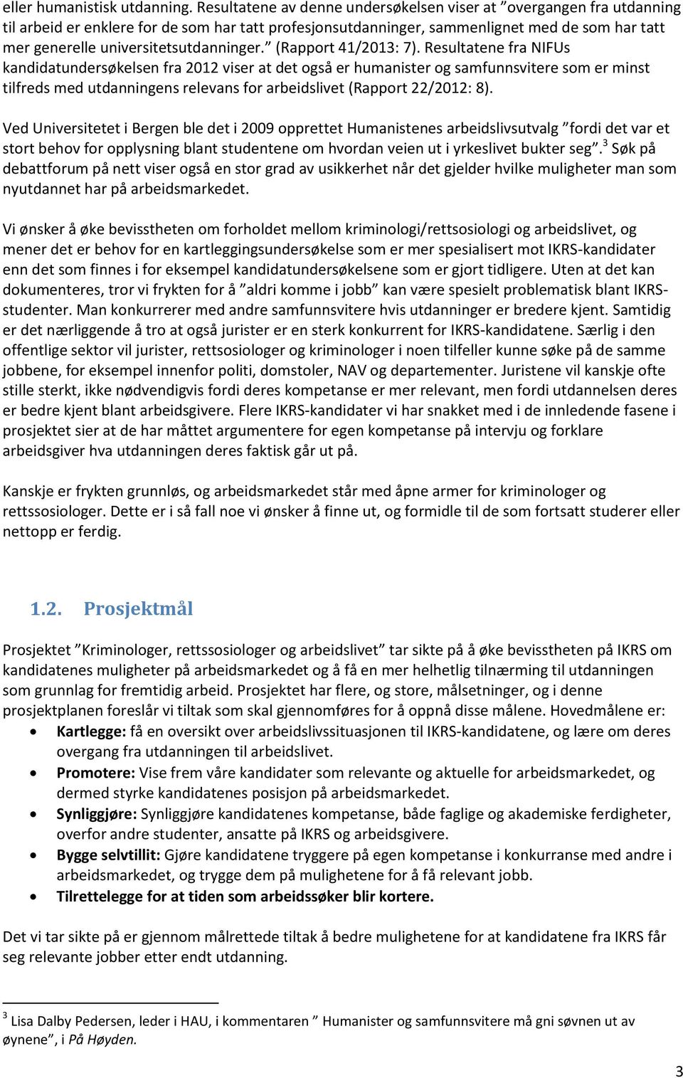 universitetsutdanninger. (Rapport 41/2013: 7).