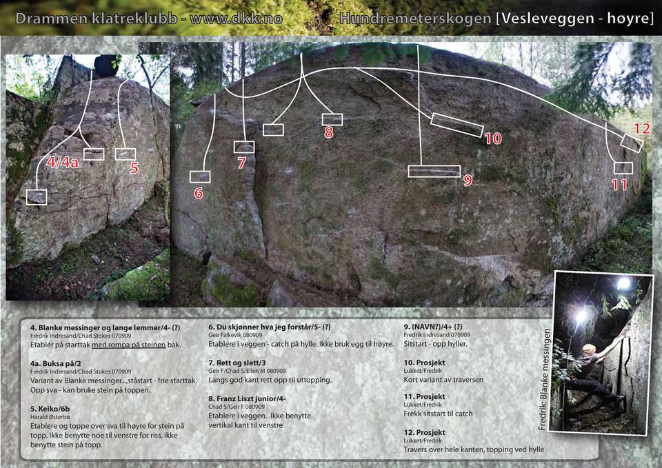 Keiko/6b Harald Østerbø Etablere og toppe over sva til høyre for stein på topp. Ikke benytte noe til venstre for riss, ikke benytte stein på topp. 6. Du skjønner hva jeg forstår/5- (?