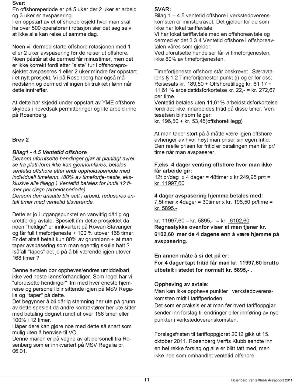 Noen vil dermed starte offshore rotasjonen med 1 eller 2 uker avspasering før de reiser ut offshore.