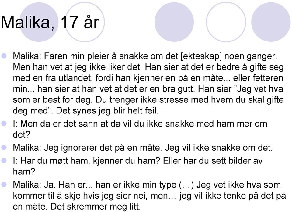 Han sier Jeg vet hva som er best for deg. Du trenger ikke stresse med hvem du skal gifte deg med. Det synes jeg blir helt feil.