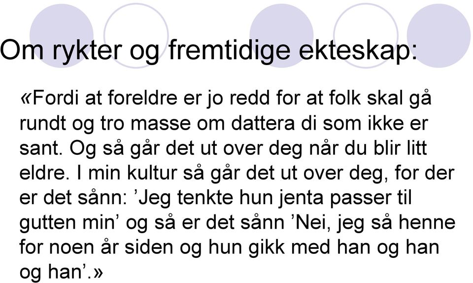 I min kultur så går det ut over deg, for der er det sånn: Jeg tenkte hun jenta passer til