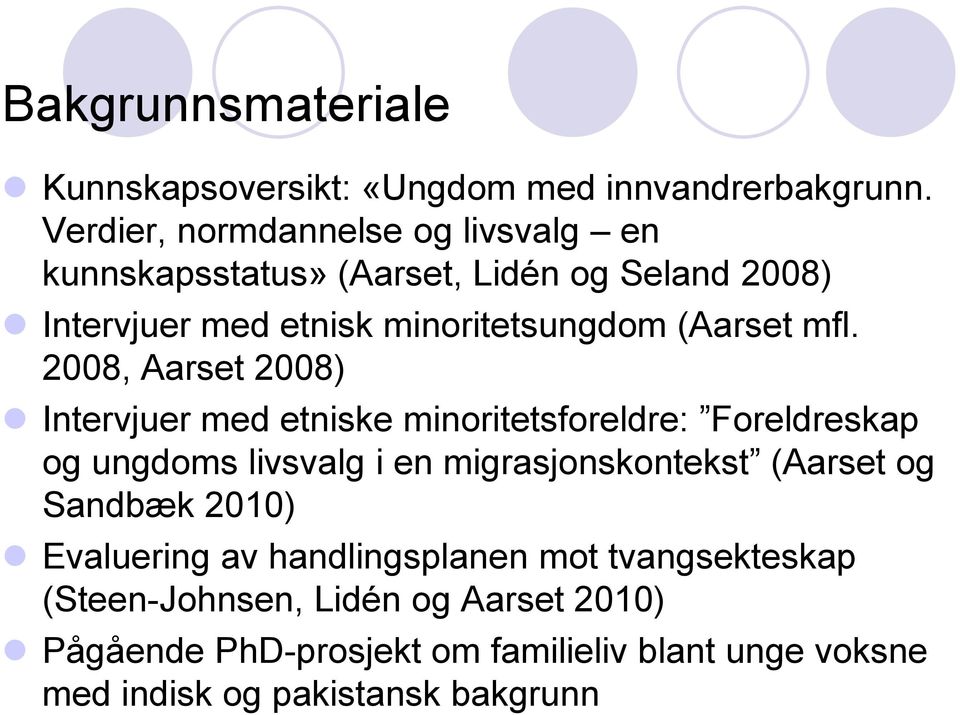 mfl. 2008, Aarset 2008) Intervjuer med etniske minoritetsforeldre: Foreldreskap og ungdoms livsvalg i en migrasjonskontekst (Aarset