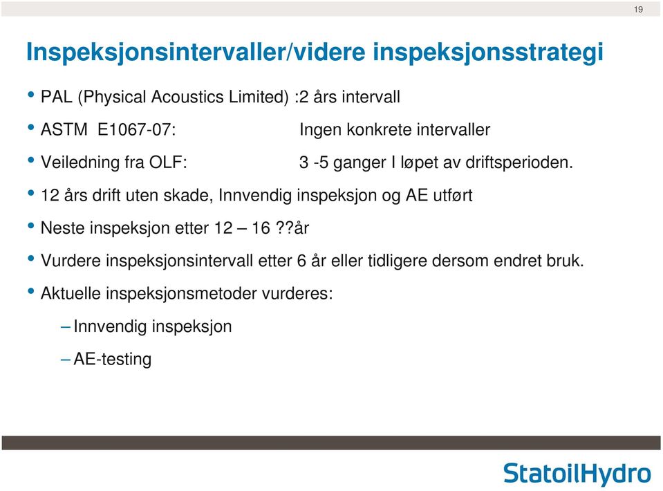 12 års drift uten skade, Innvendig inspeksjon og AE utført Neste inspeksjon etter 12 16?