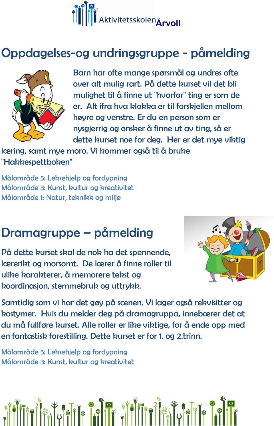 Her er det mye viktig læring, samt mye moro.